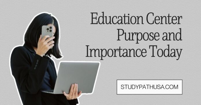StudyPathUsa Education Center Purpose and Importance Today